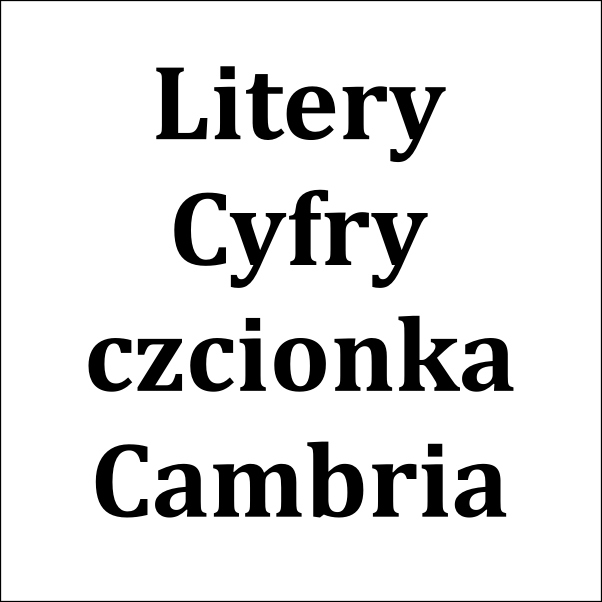 Litery, Cyfry: czcionka "Cambria"